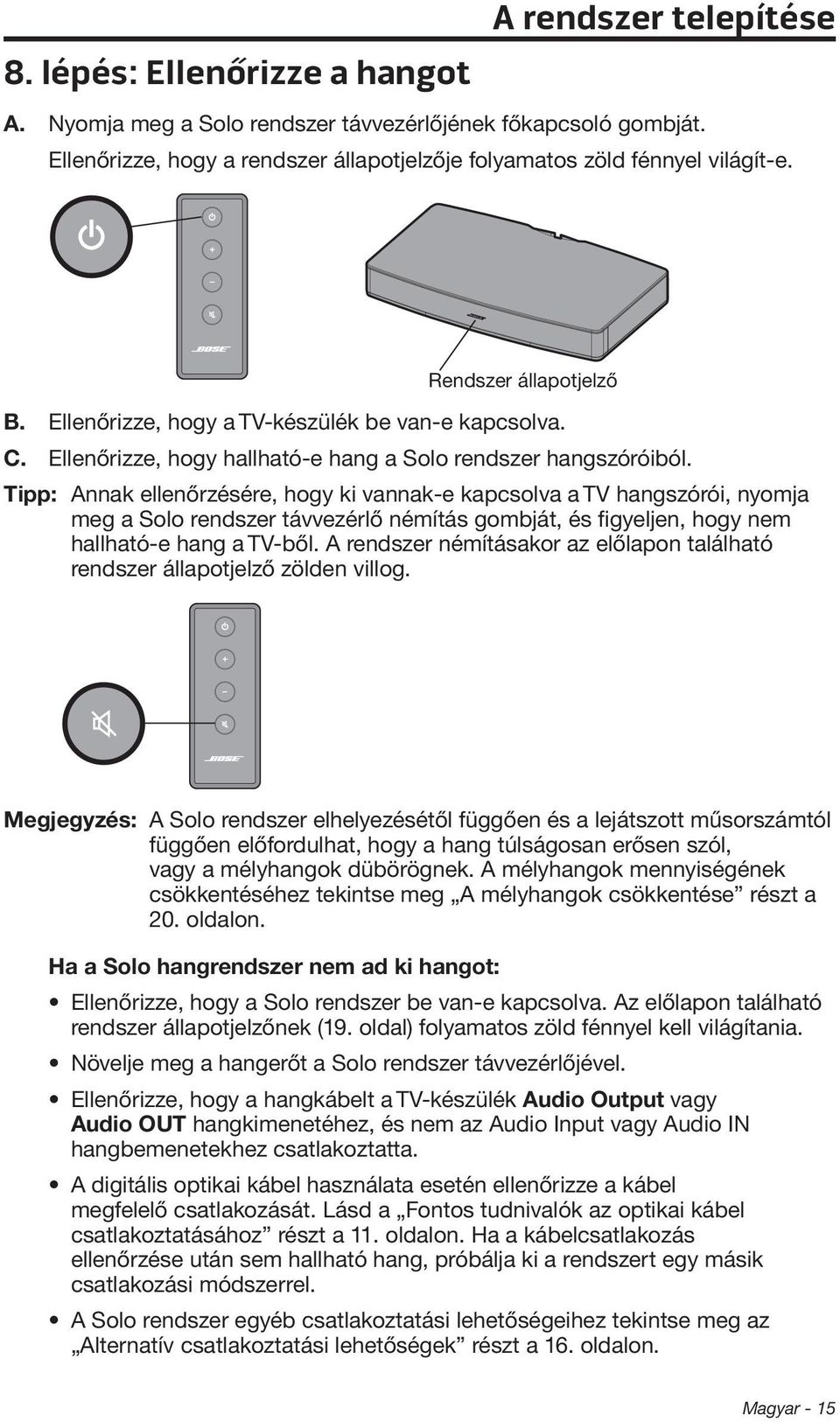 Tipp: Annak ellenőrzésére, hogy ki vannak-e kapcsolva a TV hangszórói, nyomja meg a Solo rendszer távvezérlő némítás gombját, és figyeljen, hogy nem hallható-e hang a TV-ből.