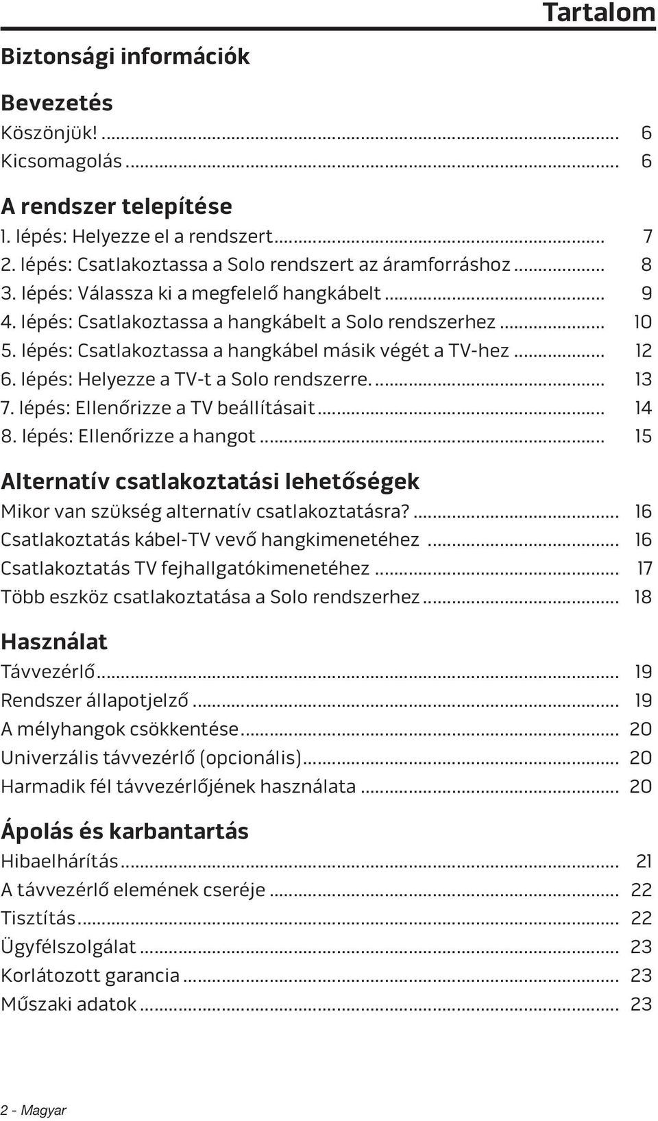 lépés: Helyezze a TV-t a Solo rendszerre... 13 7. lépés: Ellenőrizze a TV beállításait... 14 8. lépés: Ellenőrizze a hangot.