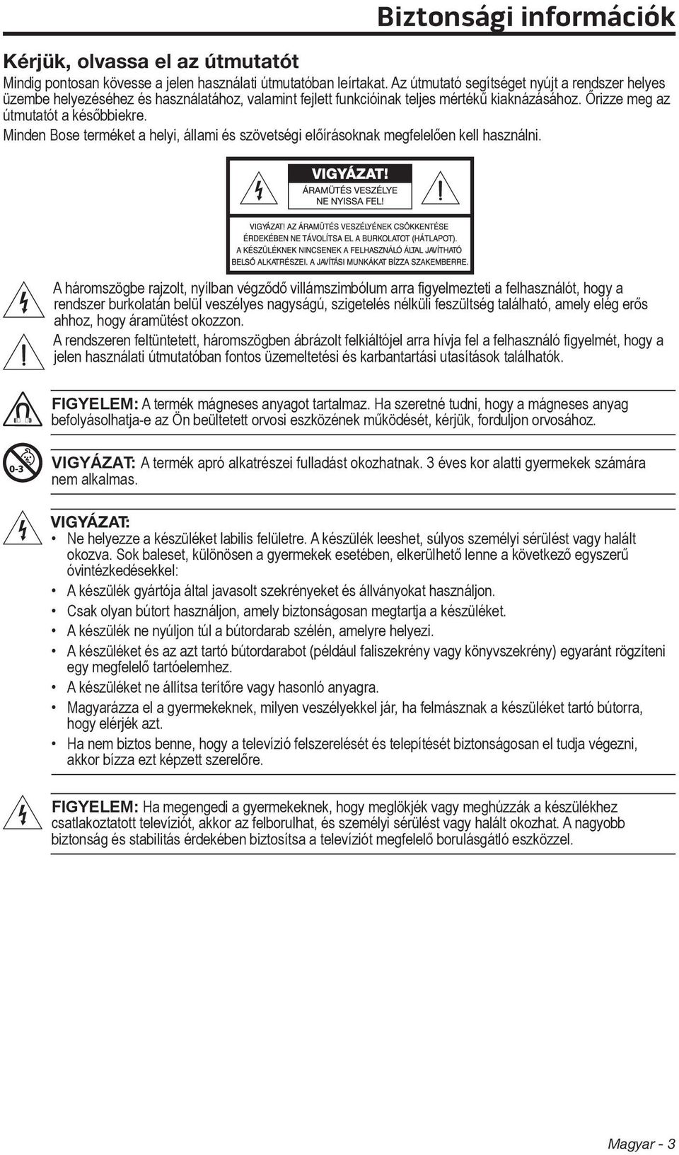 Minden Bose terméket a helyi, állami és szövetségi előírásoknak megfelelően kell használni.