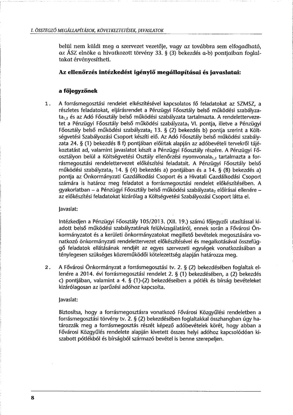 A forrásmegosztási rendelet elkészítésével kapcsolatos fő feladatokat az SZMSZ, a részletes feladatokat, eljárásrendet a Pénzügyi Főosztály belső működési szabályzata1.