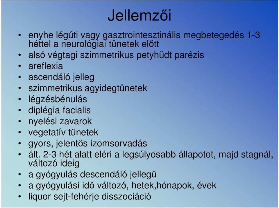 nyelési zavarok vegetatív tünetek gyors, jelentős izomsorvadás ált.