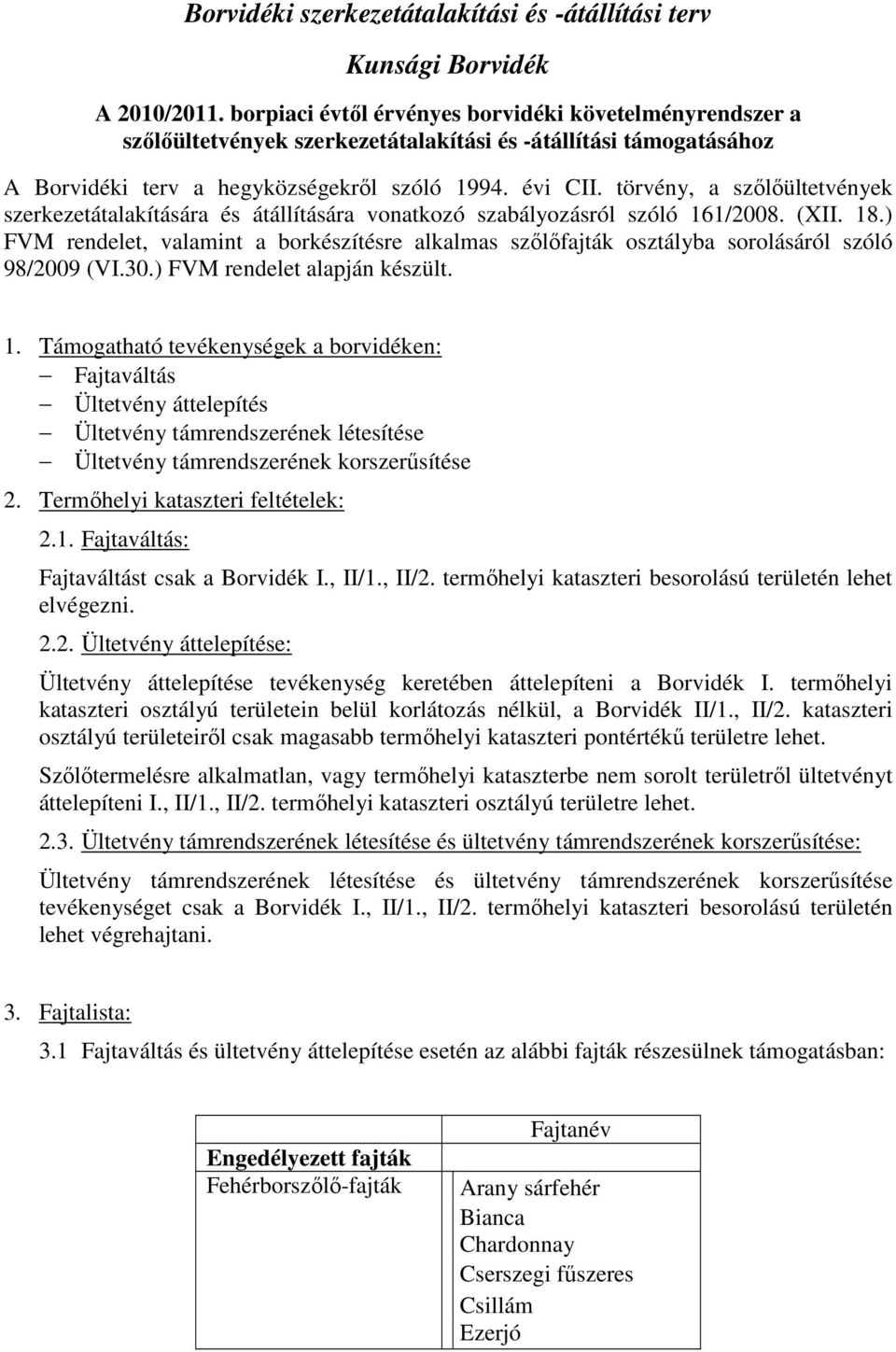 törvény, a szılıültetvények szerkezetátalakítására és átállítására vonatkozó szabályozásról szóló 161/2008. (XII. 18.