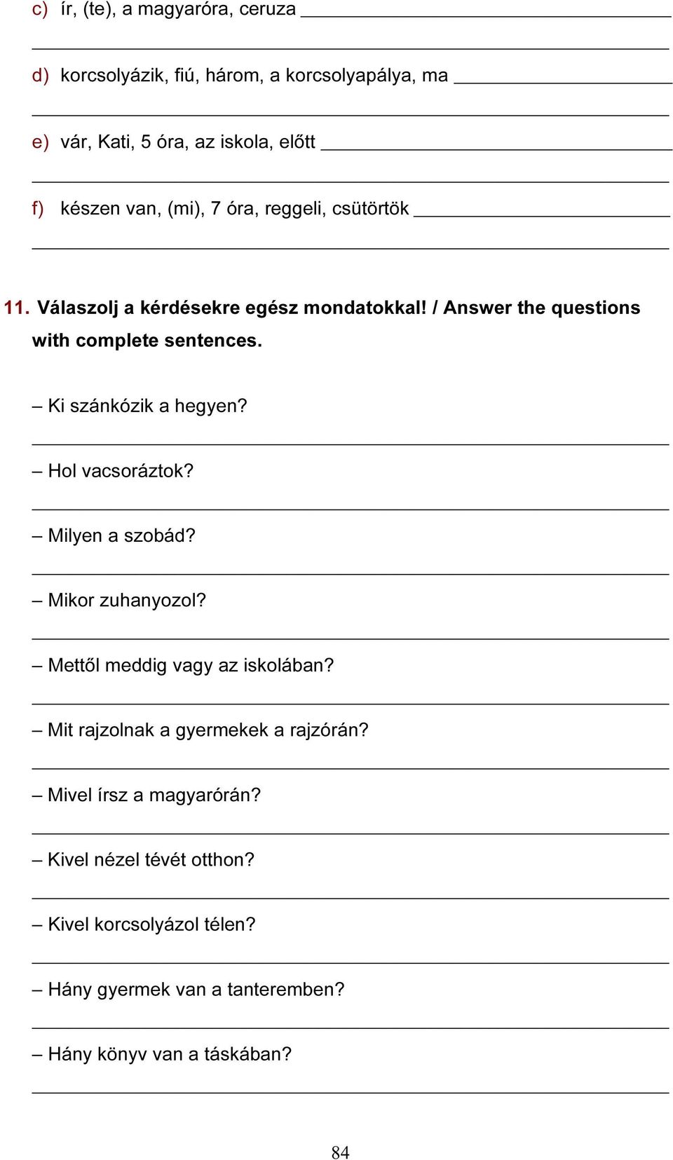 Ki szánkózik a hegyen? Hol vacsoráztok? Milyen a szobád? Mikor zuhanyozol? Mettől meddig vagy az iskolában?