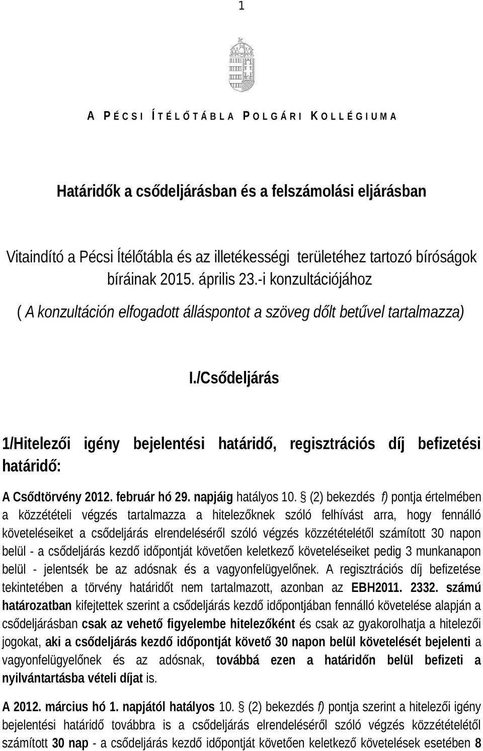 /Csődeljárás 1/Hitelezői igény bejelentési határidő, regisztrációs díj befizetési határidő: A Csődtörvény 2012. február hó 29. napjáig hatályos 10.