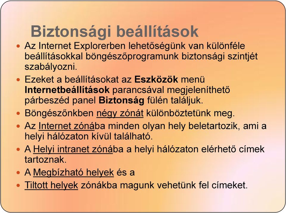 Ezeket a beállításokat az Eszközök menü Internetbeállítások parancsával megjeleníthető párbeszéd panel Biztonság fülén találjuk.