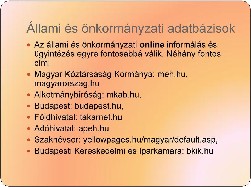 hu Alkotmánybíróság: mkab.hu, Budapest: budapest.hu, Földhivatal: takarnet.hu Adóhivatal: apeh.