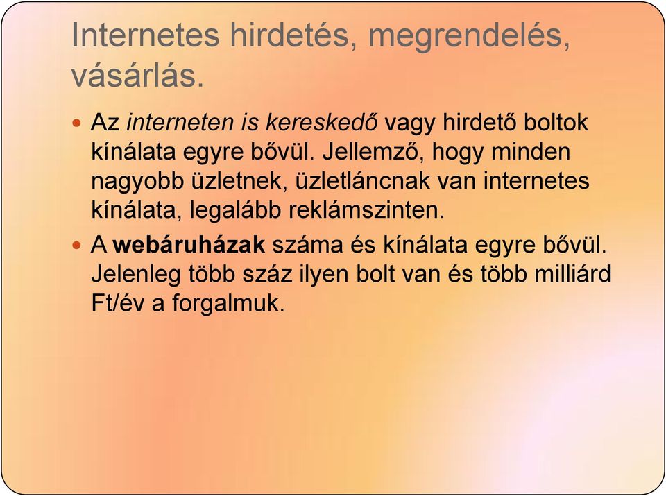 Jellemző, hogy minden nagyobb üzletnek, üzletláncnak van internetes kínálata,