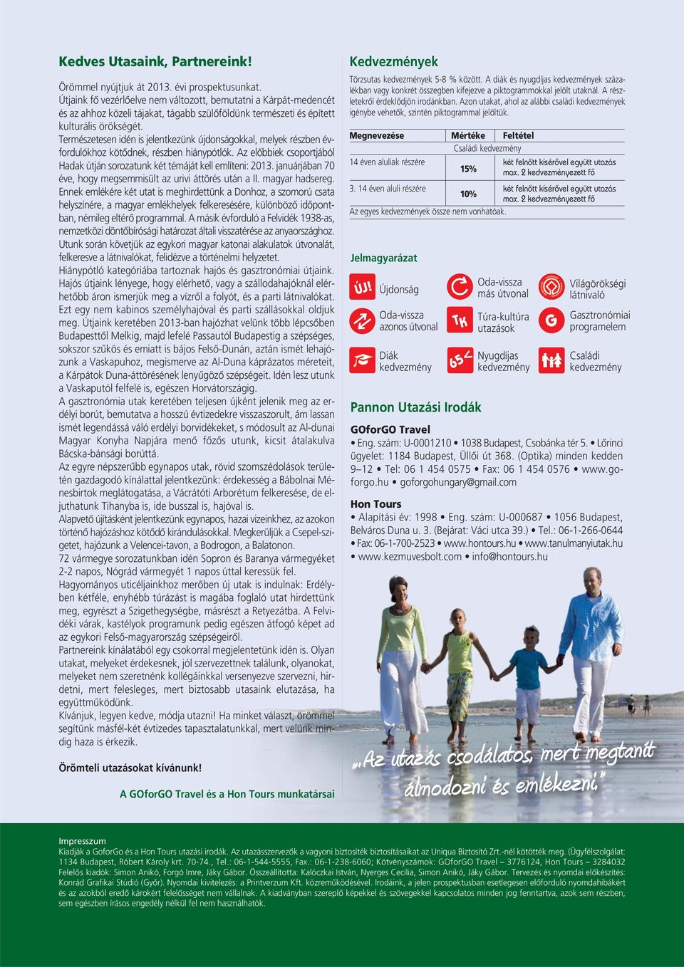 Természetesen idén is jelentkezünk újdonságokkal, melyek részben évfordulókhoz kötődnek, részben hiánypótlók. Az előbbiek csoportjából Hadak útján sorozatunk két témáját kell említeni: 2013.