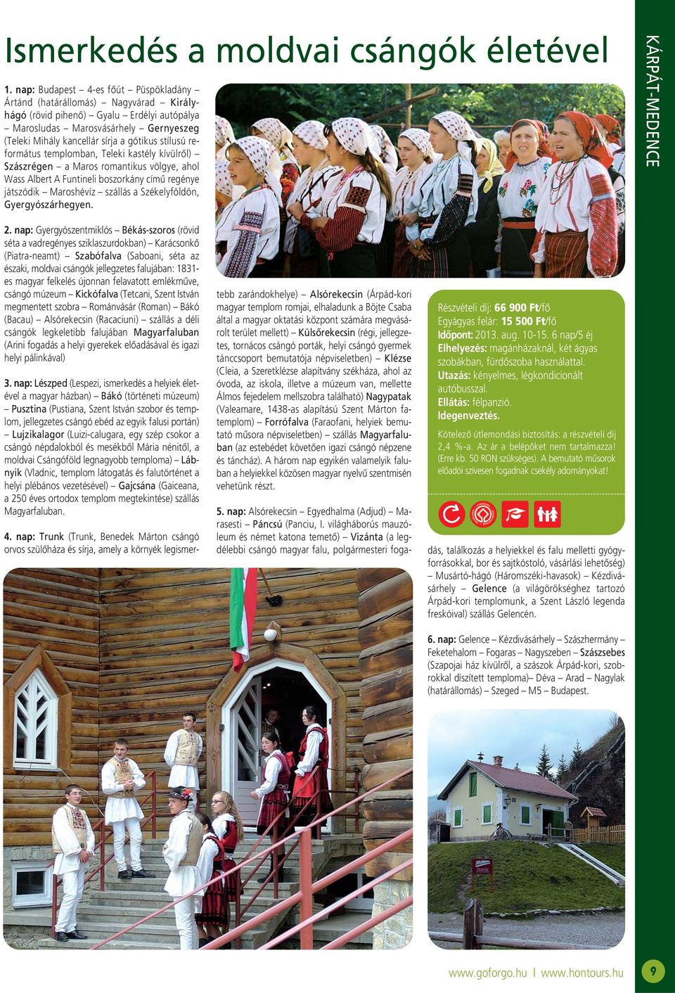 stílusú református templomban, Teleki kastély kívülről) Szászrégen a Maros romantikus völgye, ahol Wass Albert A Funtineli boszorkány című regénye játszódik Maroshévíz szállás a Székelyföldön,