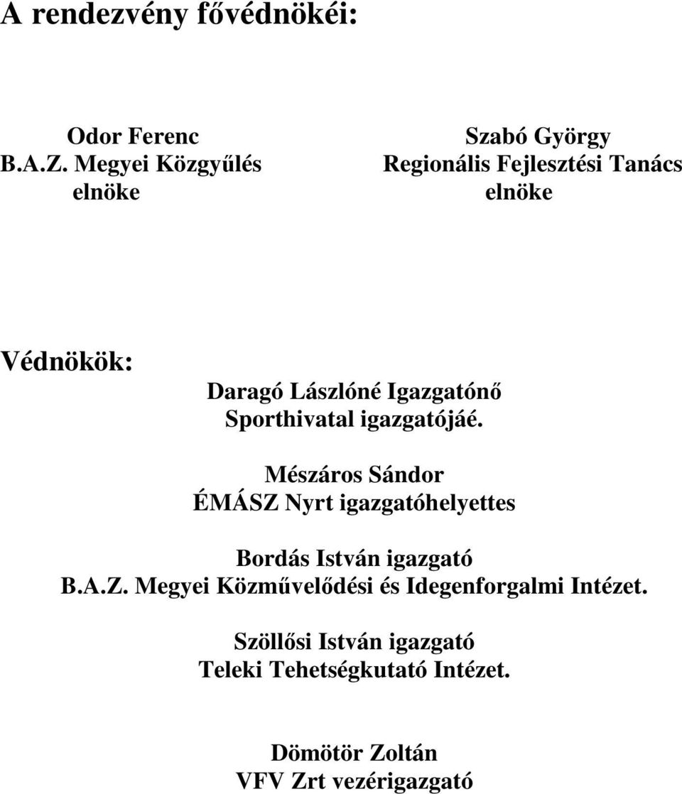 Lászlóné Igazgatónő Sporthivatal igazgatójáé.