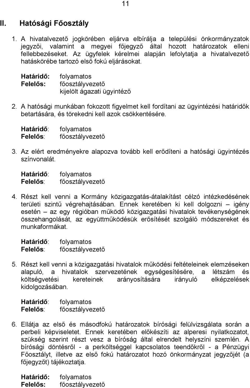 A hatósági munkában fokozott figyelmet kell fordítani az ügyintézési határidők betartására, és törekedni kell azok csökkentésére. 3.