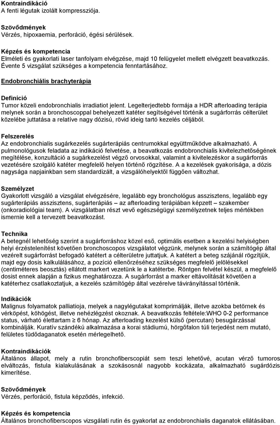 Endobronchiális brachyterápia Definíció Tumor közeli endobronchialis irradiatiot jelent.