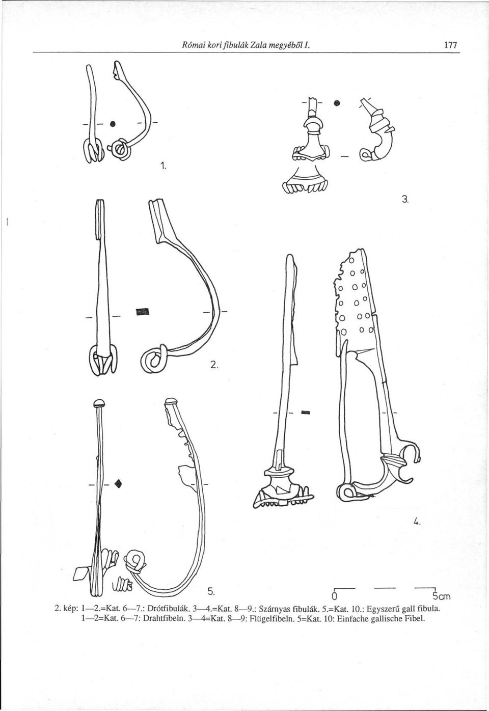 =Kat. 10.: Egyszerű gall fibula. 1 2=Kat. 6 7: Drahtfibeln.