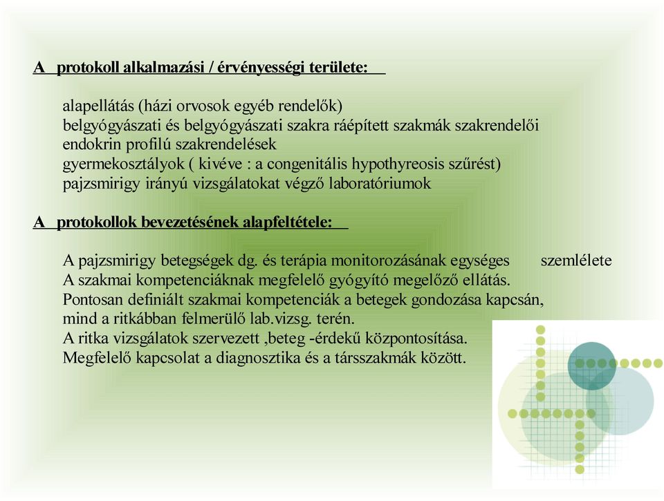 pajzsmirigy betegségek dg. és terápia monitorozásának egységes szemlélete A szakmai kompetenciáknak megfelelő gyógyító megelőző ellátás.