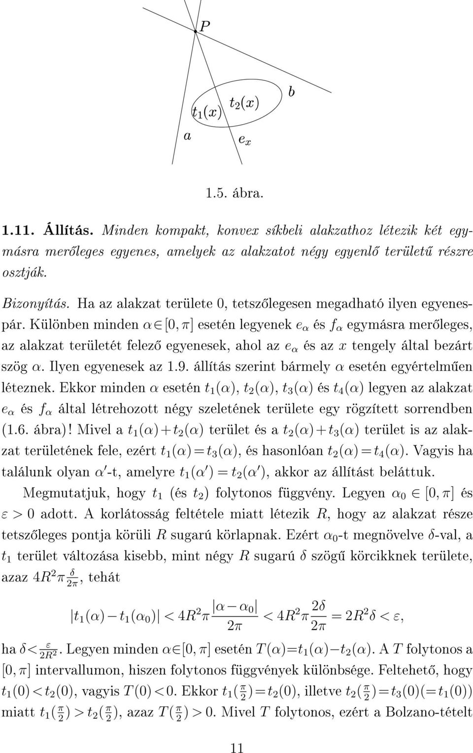 Különben minden α [0, π] esetén legyenek e α és f α egymásra mer leges, az alakzat területét felez egyenesek, ahol az e α és az x tengely által bezárt szög α. Ilyen egyenesek az 1.9.