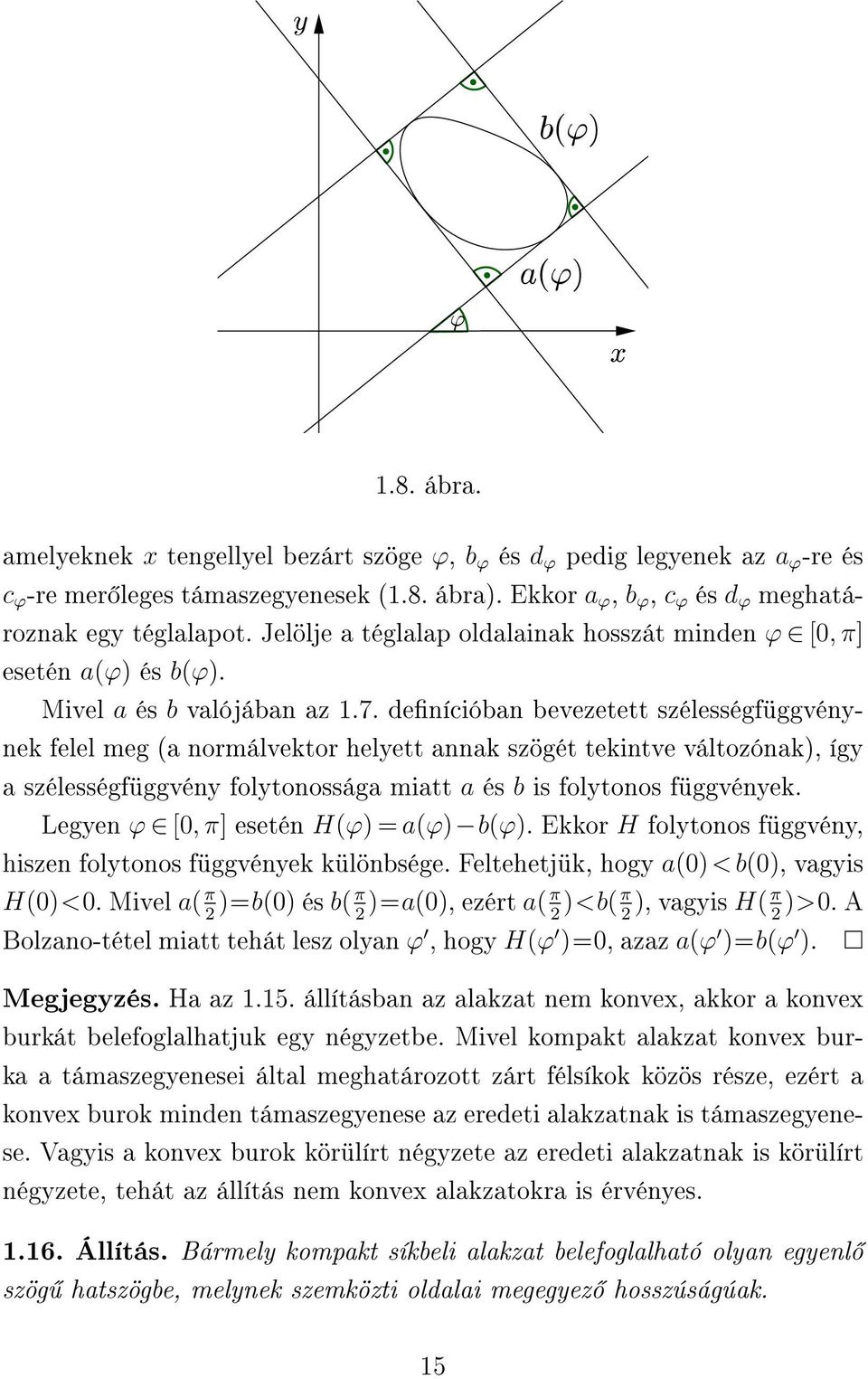 denícióban bevezetett szélességfüggvénynek felel meg (a normálvektor helyett annak szögét tekintve változónak), így a szélességfüggvény folytonossága miatt a és b is folytonos függvények.