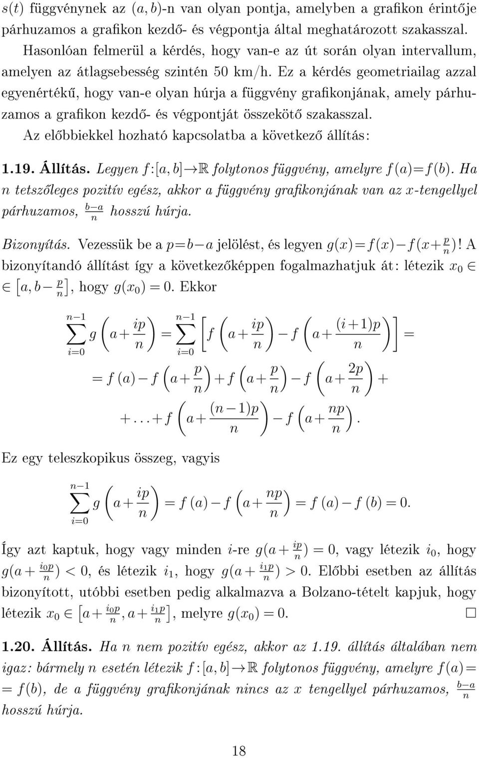 Ez a kérdés geometriailag azzal egyenérték, hogy van-e olyan húrja a függvény grakonjának, amely párhuzamos a grakon kezd - és végpontját összeköt szakasszal.