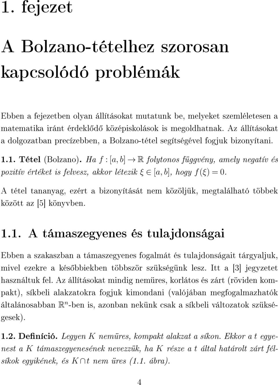 Ha f : [a, b] R folytonos függvény, amely negatív és pozitív értéket is felvesz, akkor létezik ξ [a, b], hogy f(ξ) = 0.