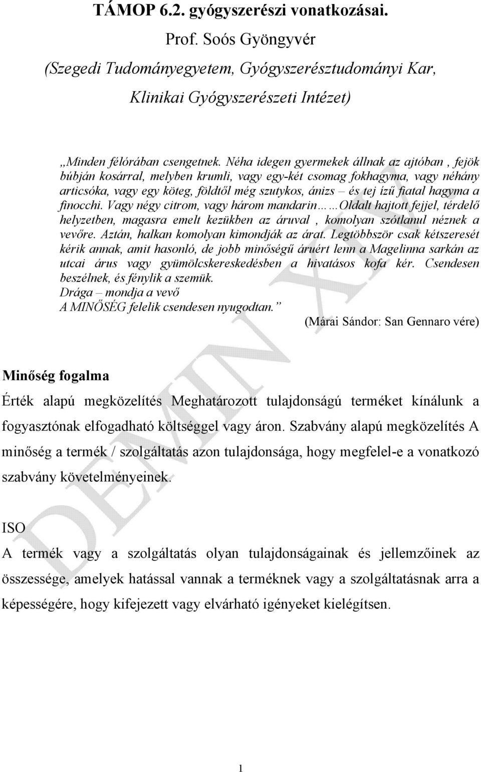 hagyma a finocchi. Vagy négy citrom, vagy három mandarin Oldalt hajtott fejjel, térdelő helyzetben, magasra emelt kezükben az áruval, komolyan szótlanul néznek a vevőre.