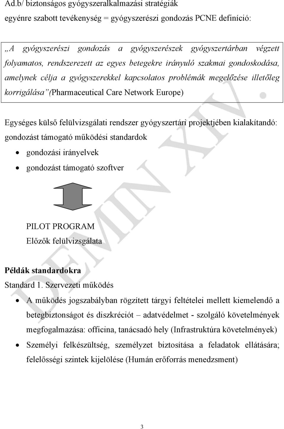 külső felülvizsgálati rendszer gyógyszertári projektjében kialakítandó: gondozást támogató működési standardok gondozási irányelvek gondozást támogató szoftver PILOT PROGRAM Előzők felülvizsgálata