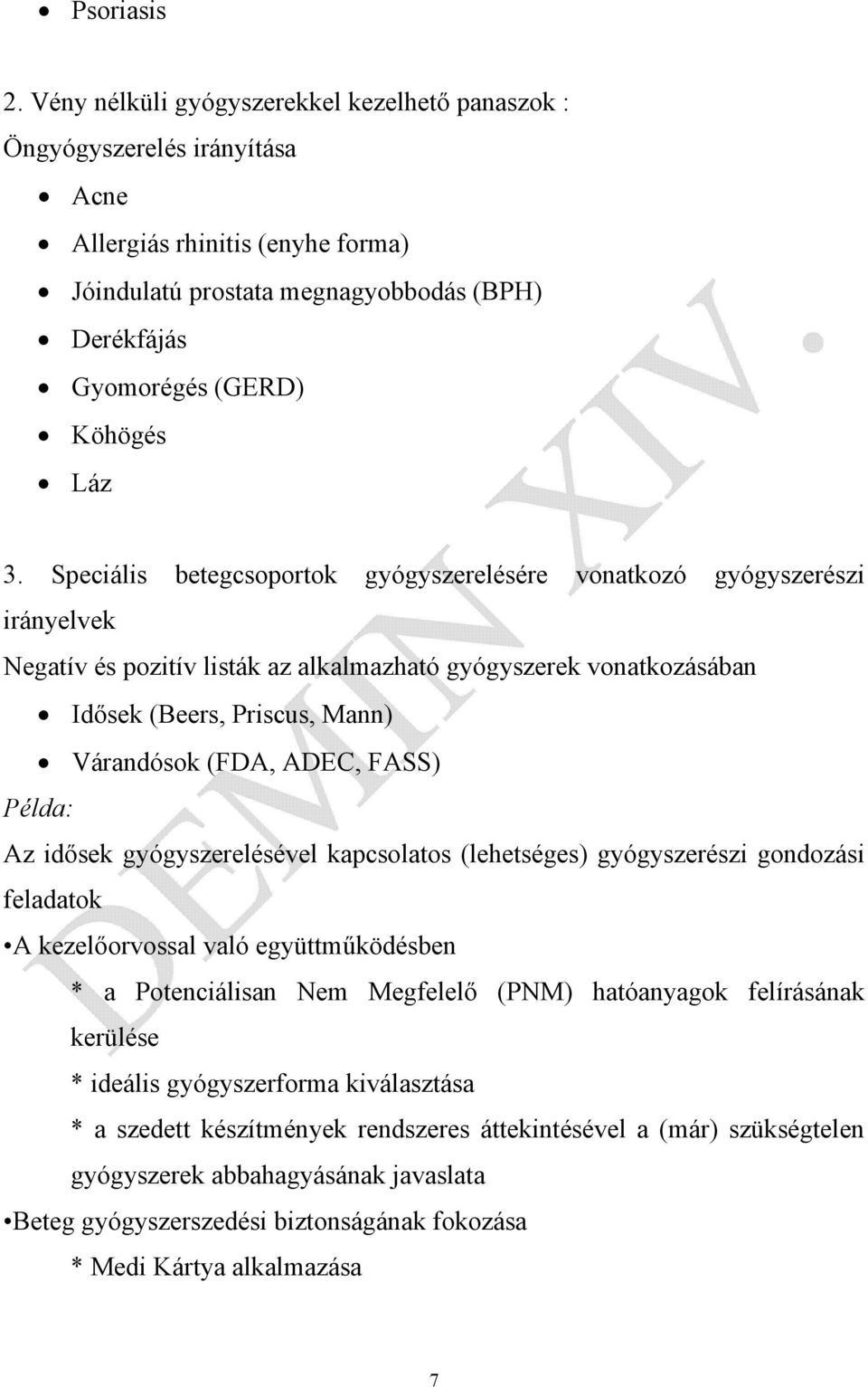 Speciális betegcsoportok gyógyszerelésére vonatkozó gyógyszerészi irányelvek Negatív és pozitív listák az alkalmazható gyógyszerek vonatkozásában Idősek (Beers, Priscus, Mann) Várandósok (FDA, ADEC,