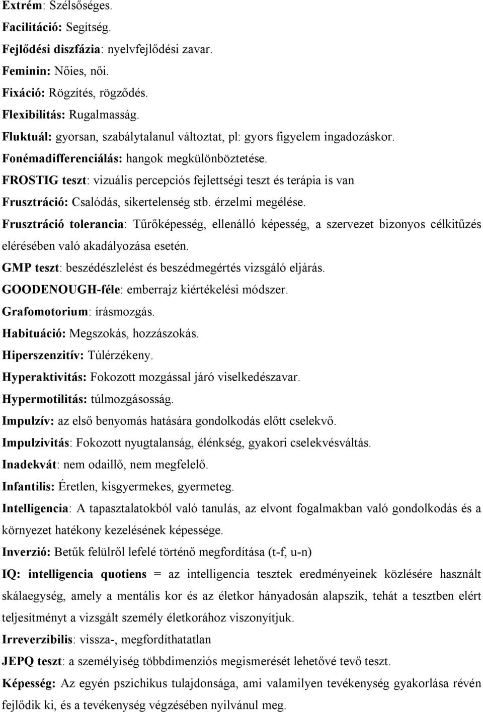 FROSTIG teszt: vizuális percepciós fejlettségi teszt és terápia is van Frusztráció: Csalódás, sikertelenség stb. érzelmi megélése.