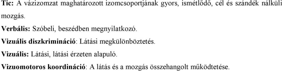 Vizuális diszkrimináció: Látási megkülönböztetés.
