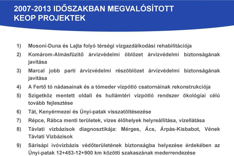 vízpótló rendszer ökológiai célú tovább fejlesztése 6) Tát, Kenyérmezei és Únyi-patak visszatöltésezése 7) Répce, Rábca menti területek, vizes élőhelyek helyreállítása, vízellátása 8) Távlati