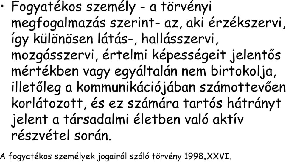 illetőleg a kommunikációjában számottevően korlátozott, és ez számára tartós hátrányt jelent a