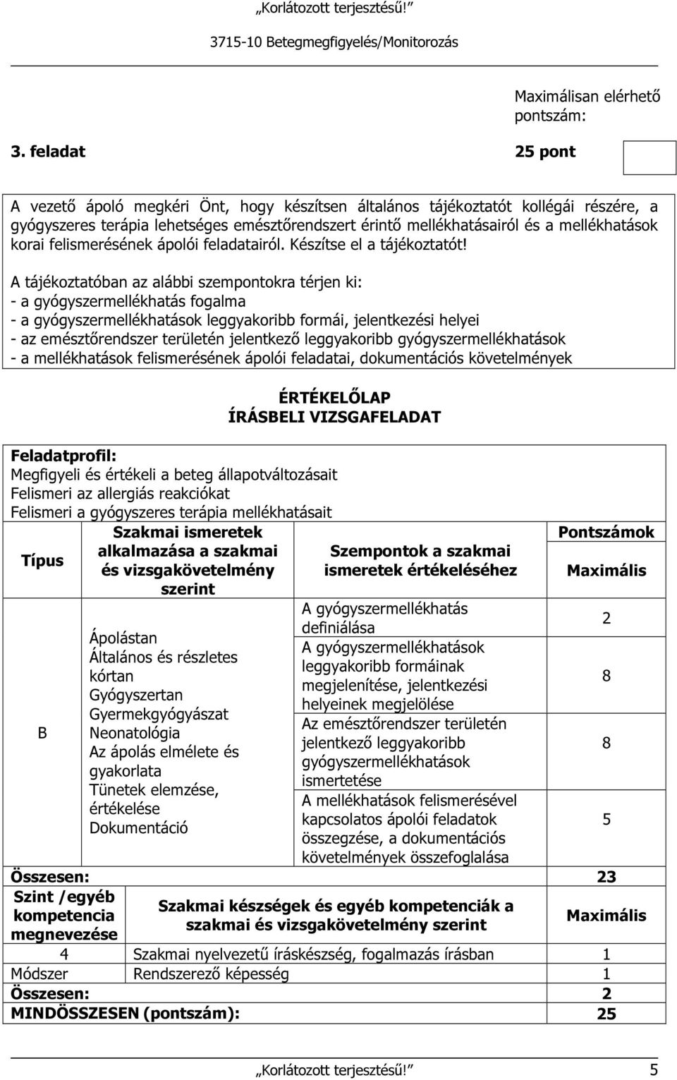 A tájékoztatóban az alábbi szempontokra térjen ki: - a gyógyszermellékhatás fogalma - a gyógyszermellékhatások leggyakoribb formái, jelentkezési helyei - az emésztőrendszer területén jelentkező