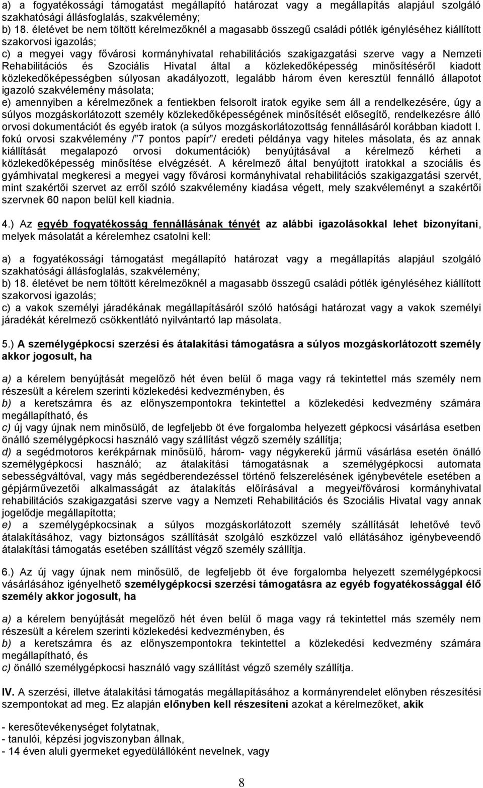 a Nemzeti Rehabilitációs és Szociális Hivatal által a közlekedőképesség minősítéséről kiadott közlekedőképességben súlyosan akadályozott, legalább három éven keresztül fennálló állapotot igazoló