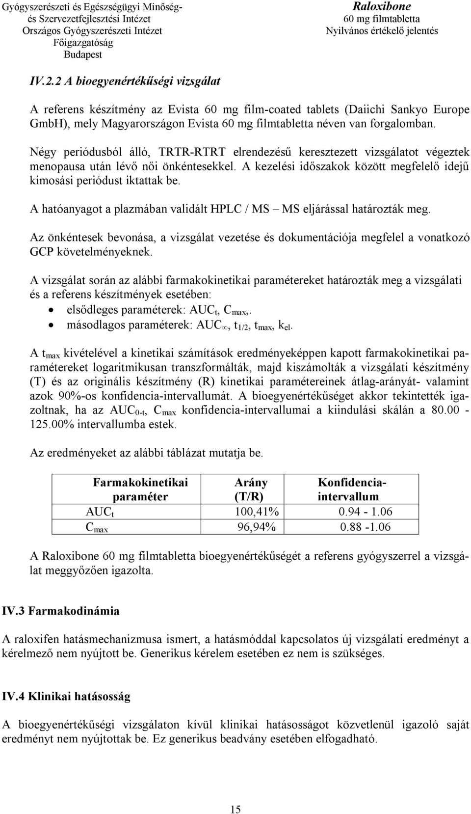 A hatóanyagot a plazmában validált HPLC / MS MS eljárással határozták meg. Az önkéntesek bevonása, a vizsgálat vezetése és dokumentációja megfelel a vonatkozó GCP követelményeknek.