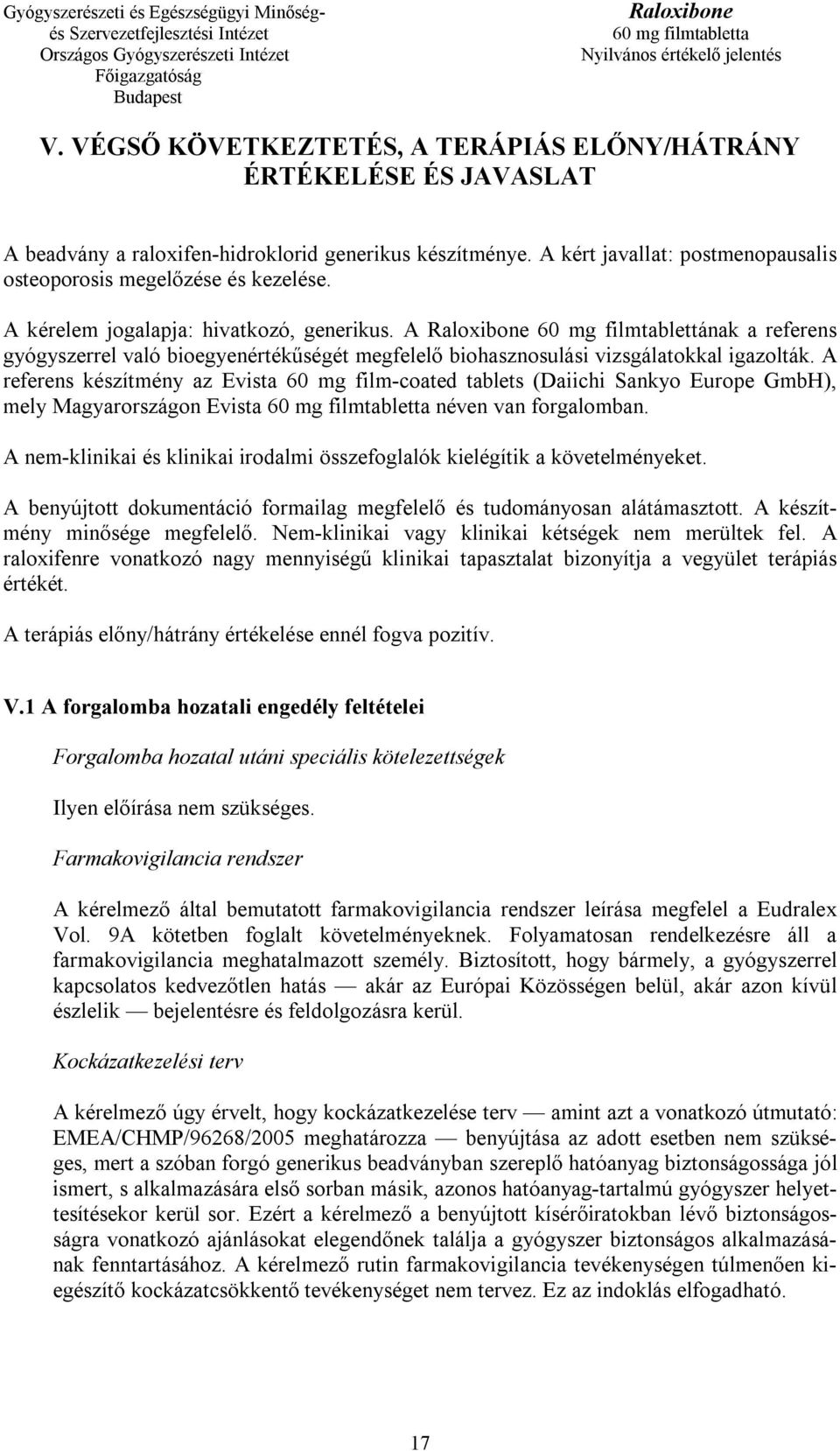 A referens készítmény az Evista 60 mg film-coated tablets (Daiichi Sankyo Europe GmbH), mely Magyarországon Evista néven van forgalomban.
