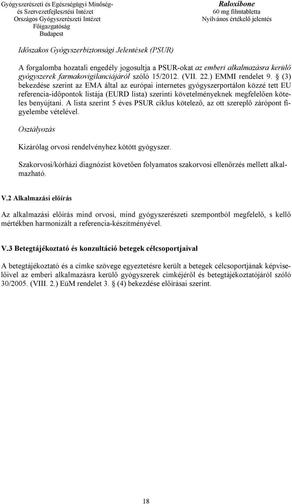 (3) bekezdése szerint az EMA által az európai internetes gyógyszerportálon közzé tett EU referencia-időpontok listája (EURD lista) szerinti követelményeknek megfelelően köteles benyújtani.