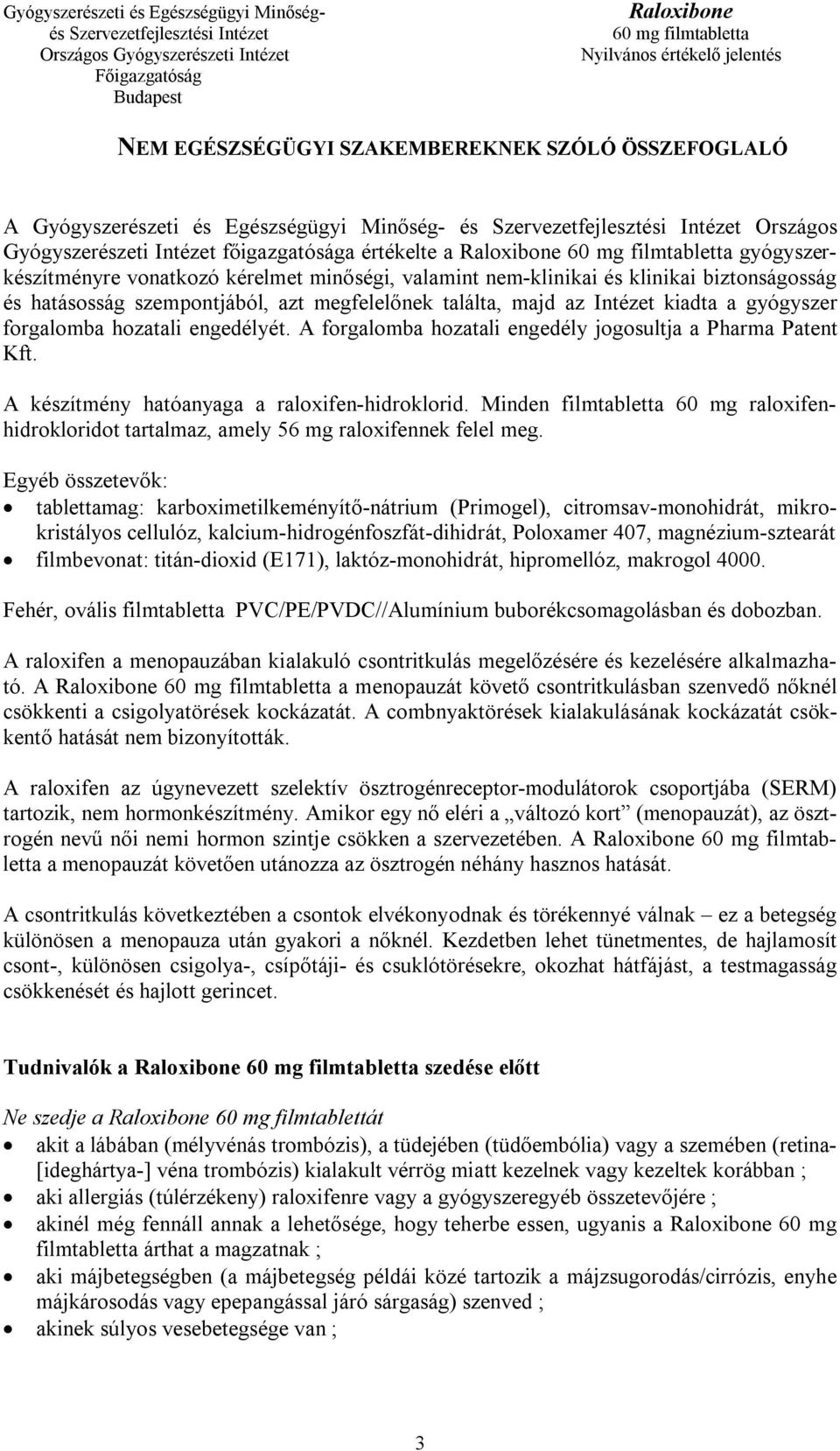 A forgalomba hozatali engedély jogosultja a Pharma Patent Kft. A készítmény hatóanyaga a raloxifen-hidroklorid.