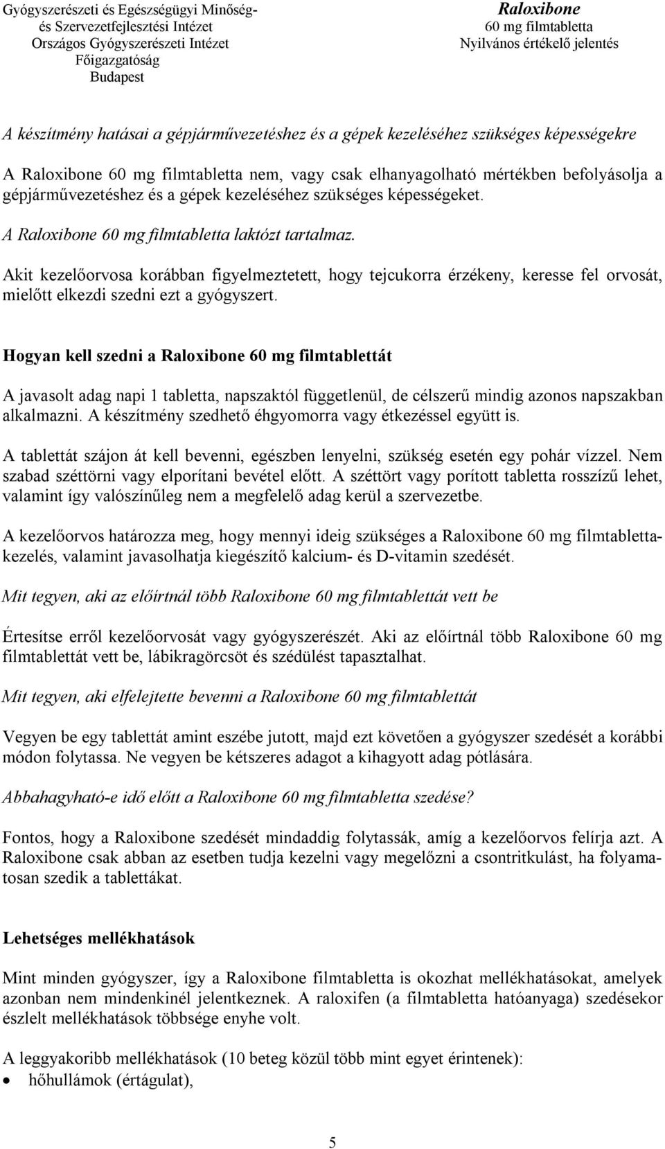 Hogyan kell szedni a 60 mg filmtablettát A javasolt adag napi 1 tabletta, napszaktól függetlenül, de célszerű mindig azonos napszakban alkalmazni.