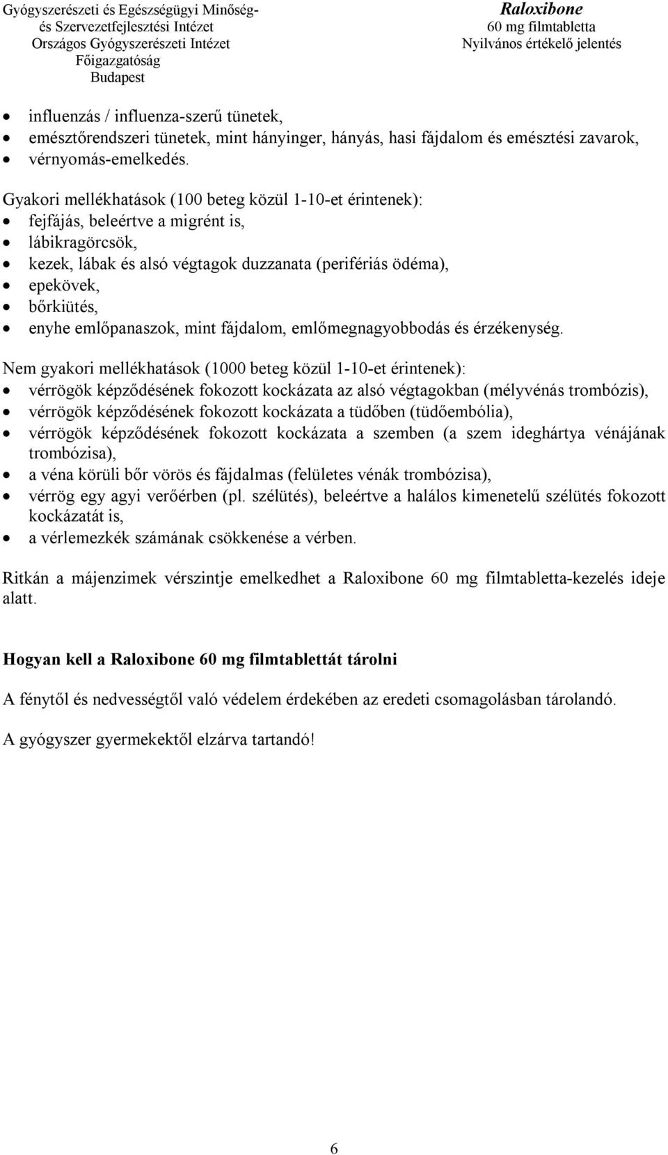 emlőpanaszok, mint fájdalom, emlőmegnagyobbodás és érzékenység.