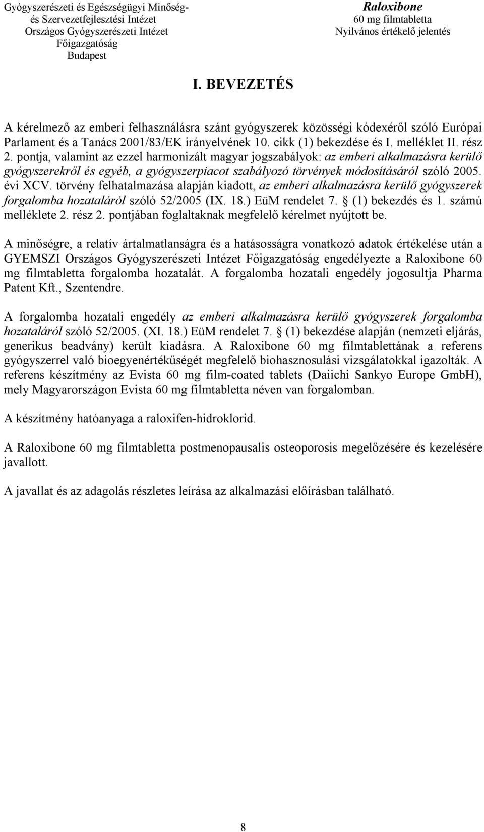 törvény felhatalmazása alapján kiadott, az emberi alkalmazásra kerülő gyógyszerek forgalomba hozataláról szóló 52/2005 (IX. 18.) EüM rendelet 7. (1) bekezdés és 1. számú melléklete 2. rész 2.