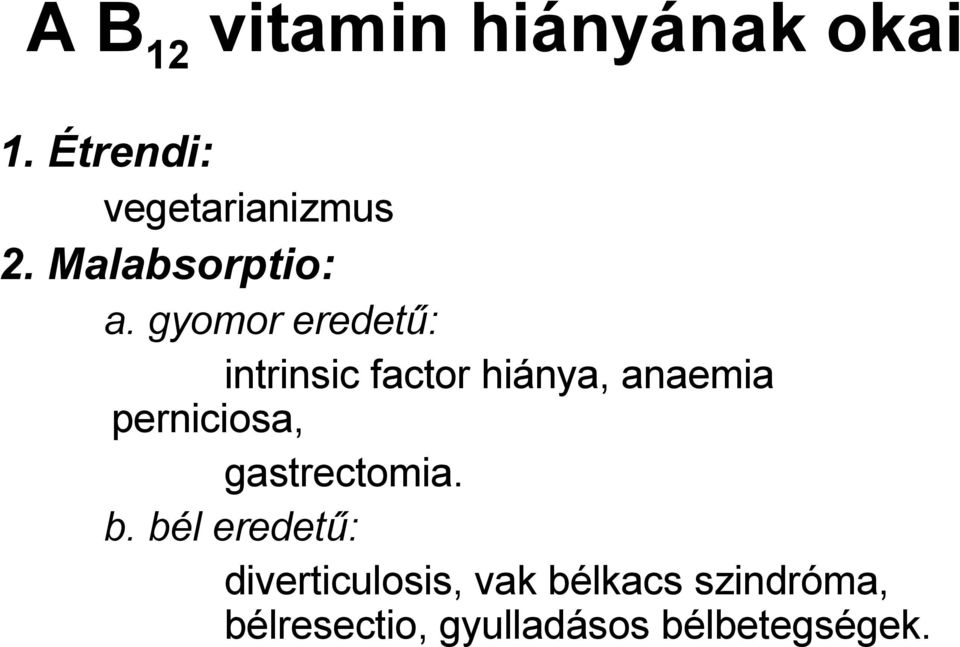 gyomor eredetű: intrinsic factor hiánya, anaemia perniciosa,