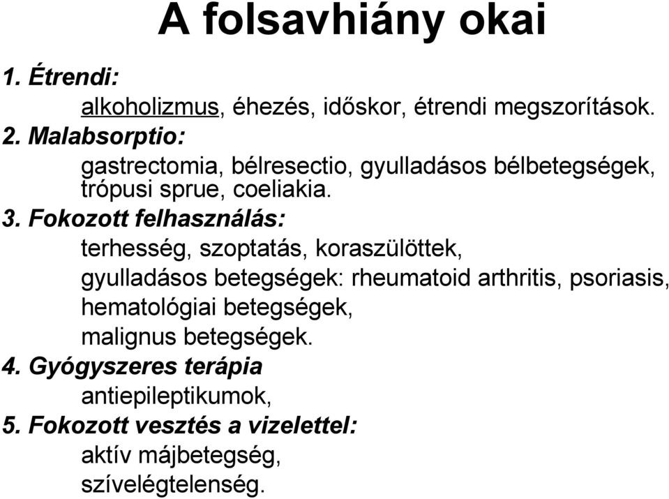 Fokozott felhasználás: terhesség, szoptatás, koraszülöttek, gyulladásos betegségek: rheumatoid arthritis,