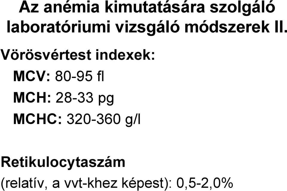 Vörösvértest indexek: MCV: 80-95 fl MCH: 28-33