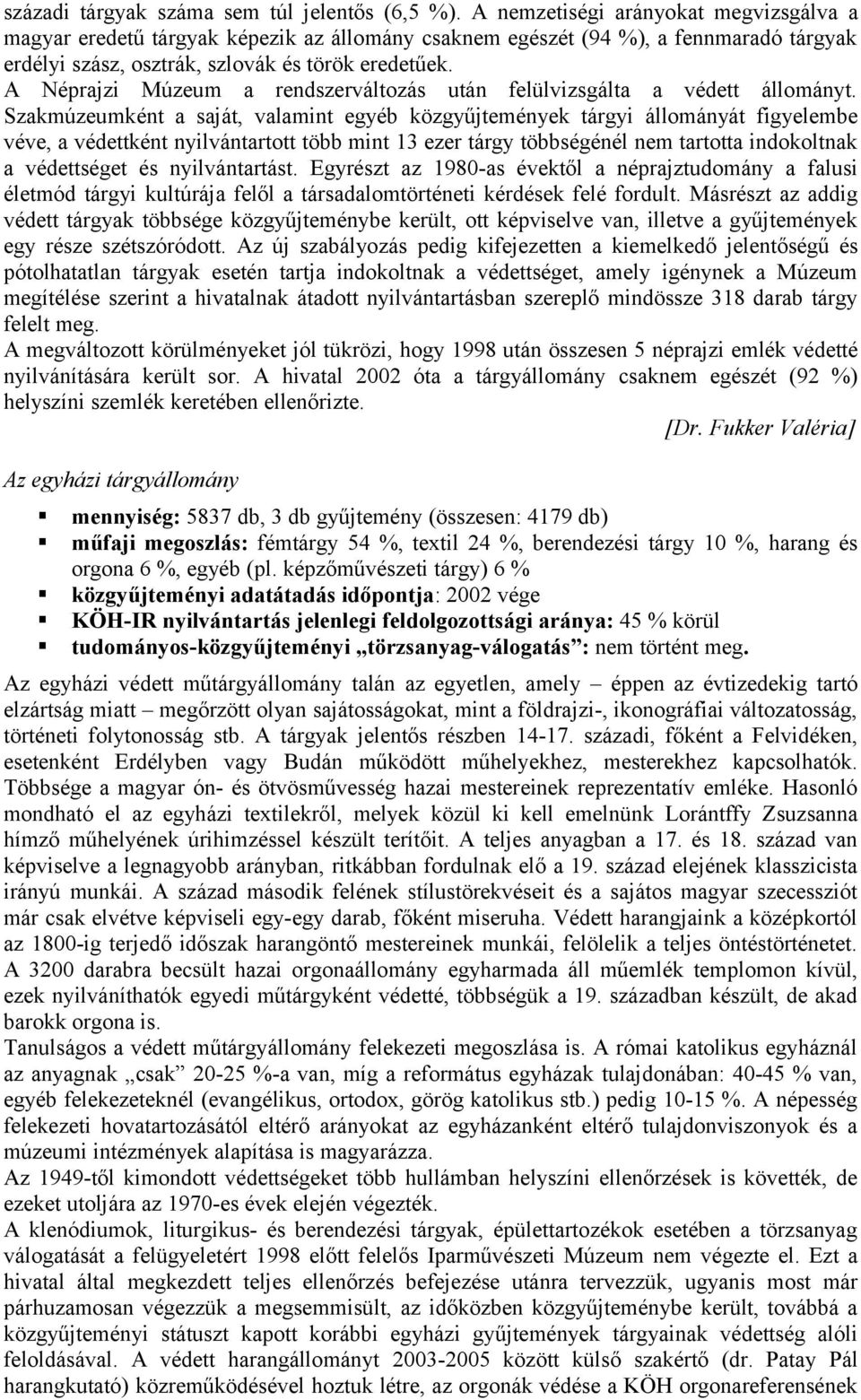 A Néprajzi Múzeum a rendszerváltozás után felülvizsgálta a védett állományt.