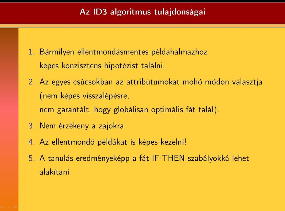 Az egyes csúcsokban az attribútumokat mohó módon választja (nem képes visszalépésre, nem garantált,