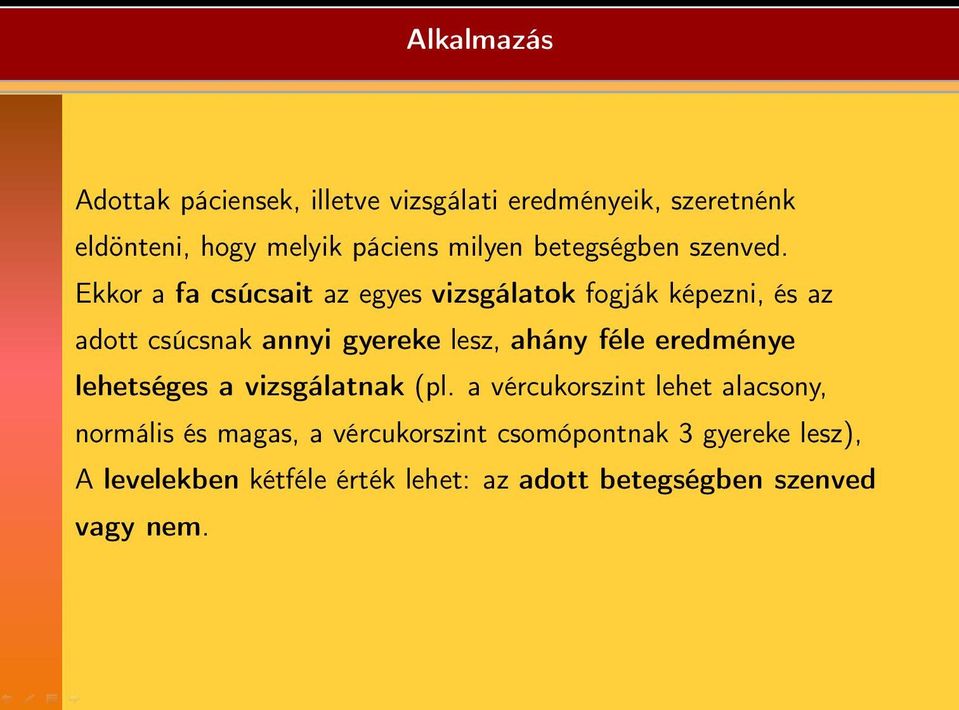 Ekkor a fa csúcsait az egyes vizsgálatok fogják képezni, és az adott csúcsnak annyi gyereke lesz, ahány féle