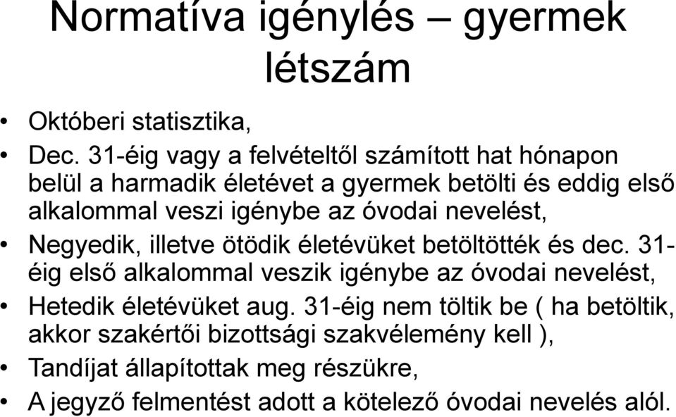 az óvodai nevelést, Negyedik, illetve ötödik életévüket betöltötték és dec.