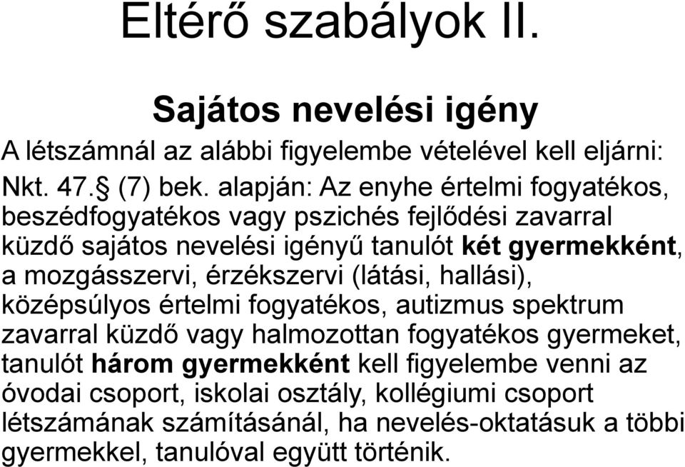 mozgásszervi, érzékszervi (látási, hallási), középsúlyos értelmi fogyatékos, autizmus spektrum zavarral küzdő vagy halmozottan fogyatékos gyermeket,