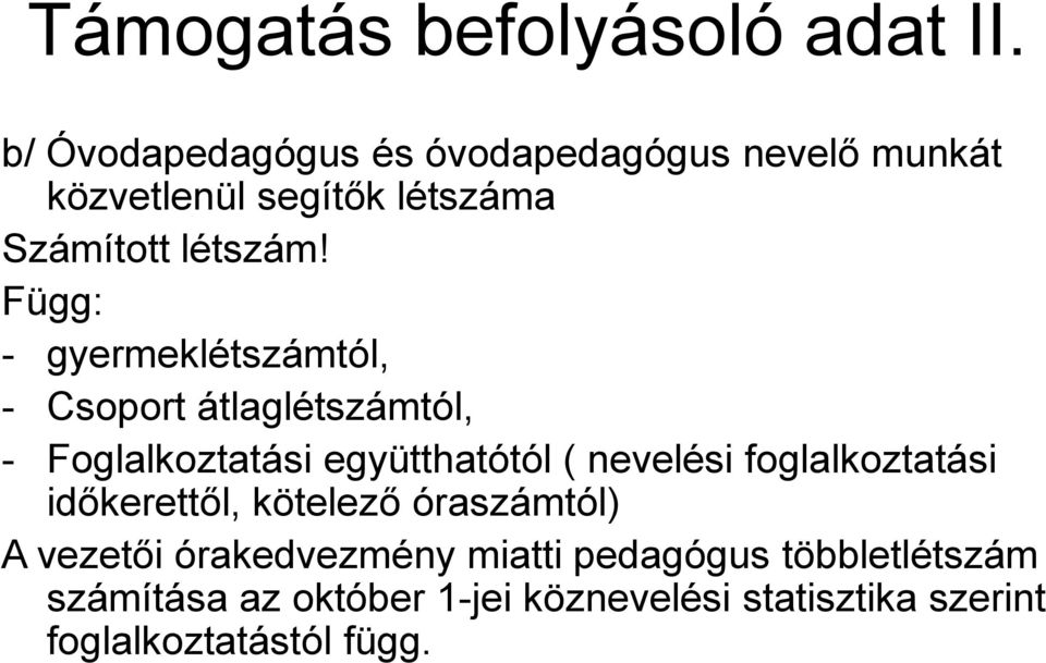 Függ: - gyermeklétszámtól, - Csoport átlaglétszámtól, - Foglalkoztatási együtthatótól ( nevelési