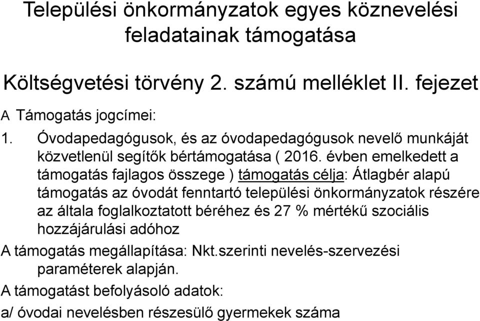 évben emelkedett a támogatás fajlagos összege ) támogatás célja: Átlagbér alapú támogatás az óvodát fenntartó települési önkormányzatok részére az általa