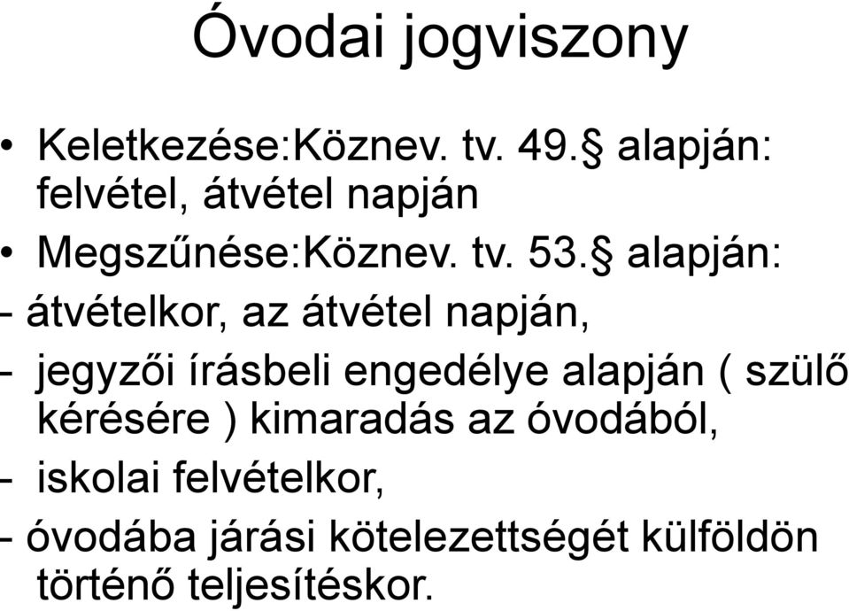 alapján: - átvételkor, az átvétel napján, - jegyzői írásbeli engedélye alapján