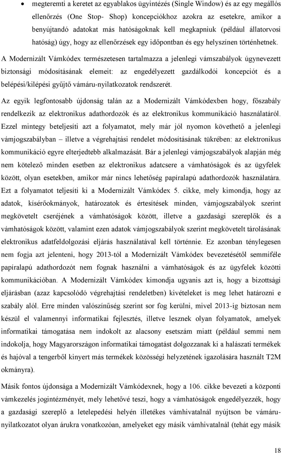 A Modernizált Vámkódex természetesen tartalmazza a jelenlegi vámszabályok úgynevezett biztonsági módosításának elemeit: az engedélyezett gazdálkodói koncepciót és a belépési/kilépési gyűjtő